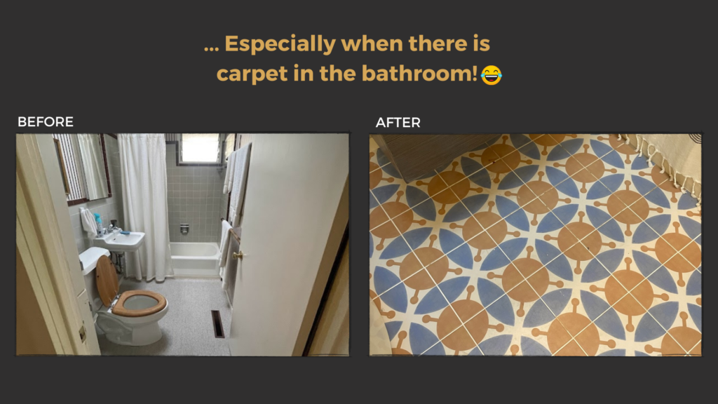 especially when there is carpet in the bathroom before and after